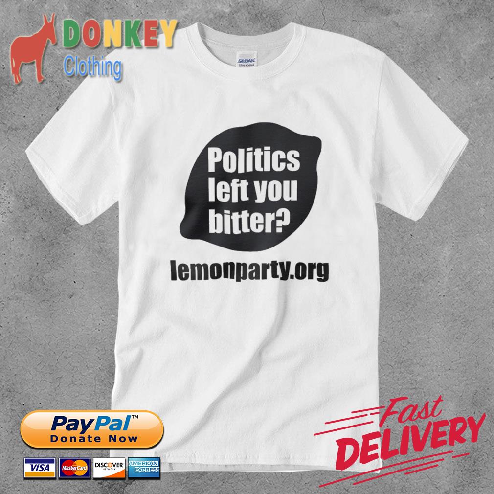 Shirts With Threatening Auras Politics Left You Bitter Lemonparty shirt