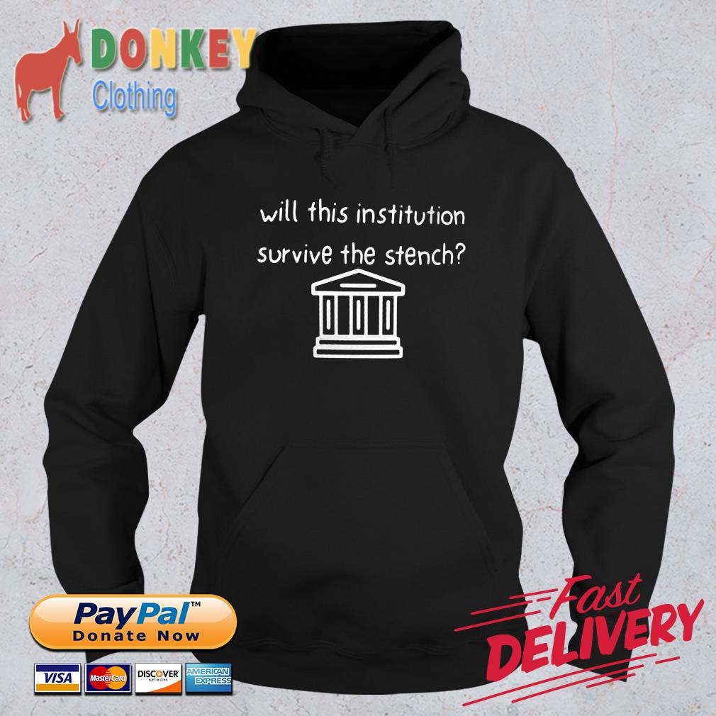 Will This Institution Survive The Stench Shirt Hoodie