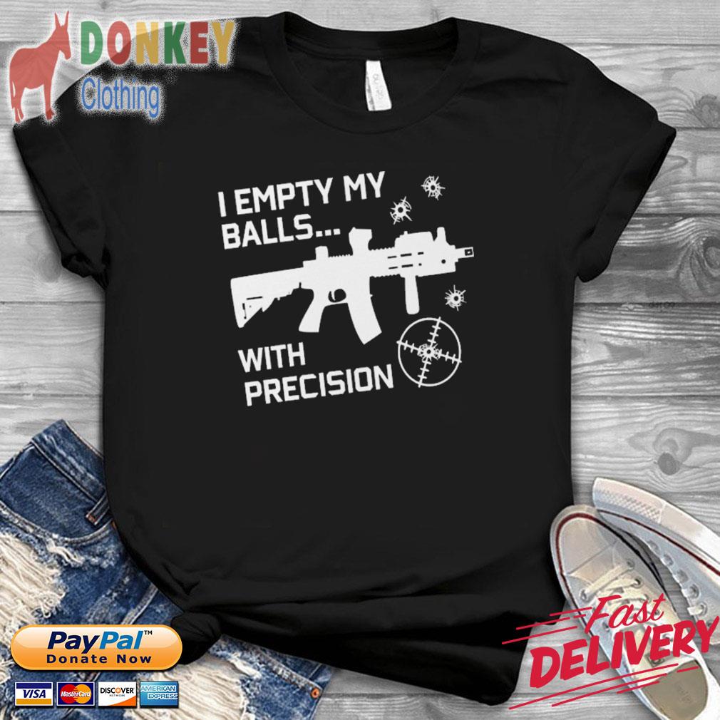 I Empty My Balls With Precision Shirt