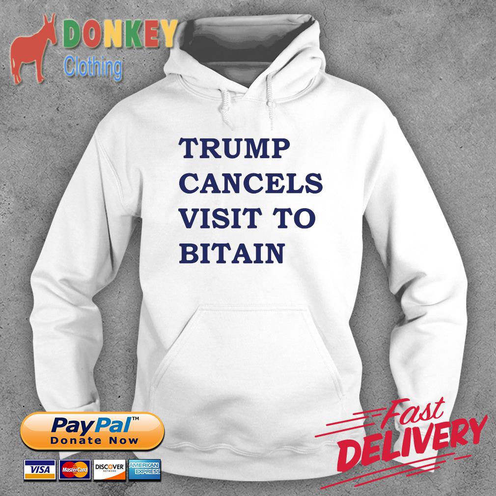 Trump cancels visit to bitain s Hoodie