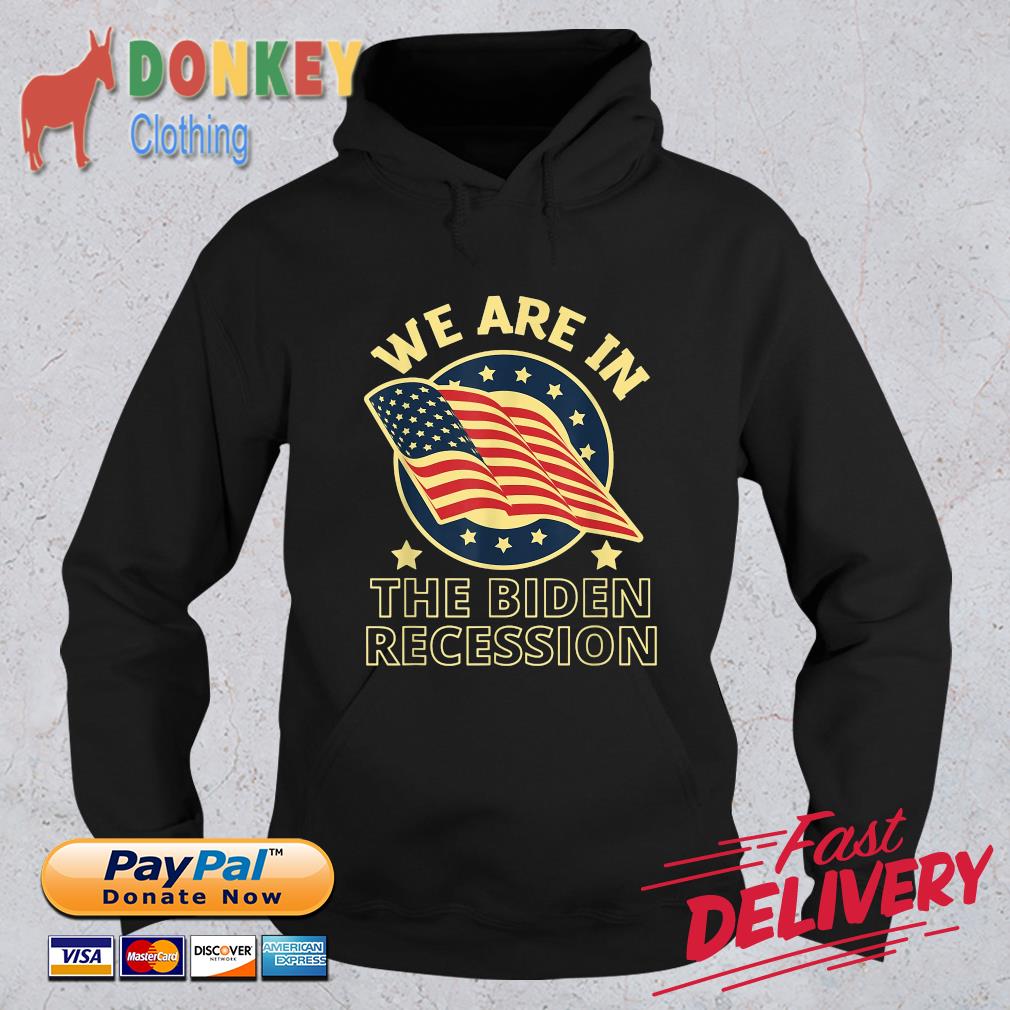 We Are In The Biden Recession USA Flag Shirt Hoodie