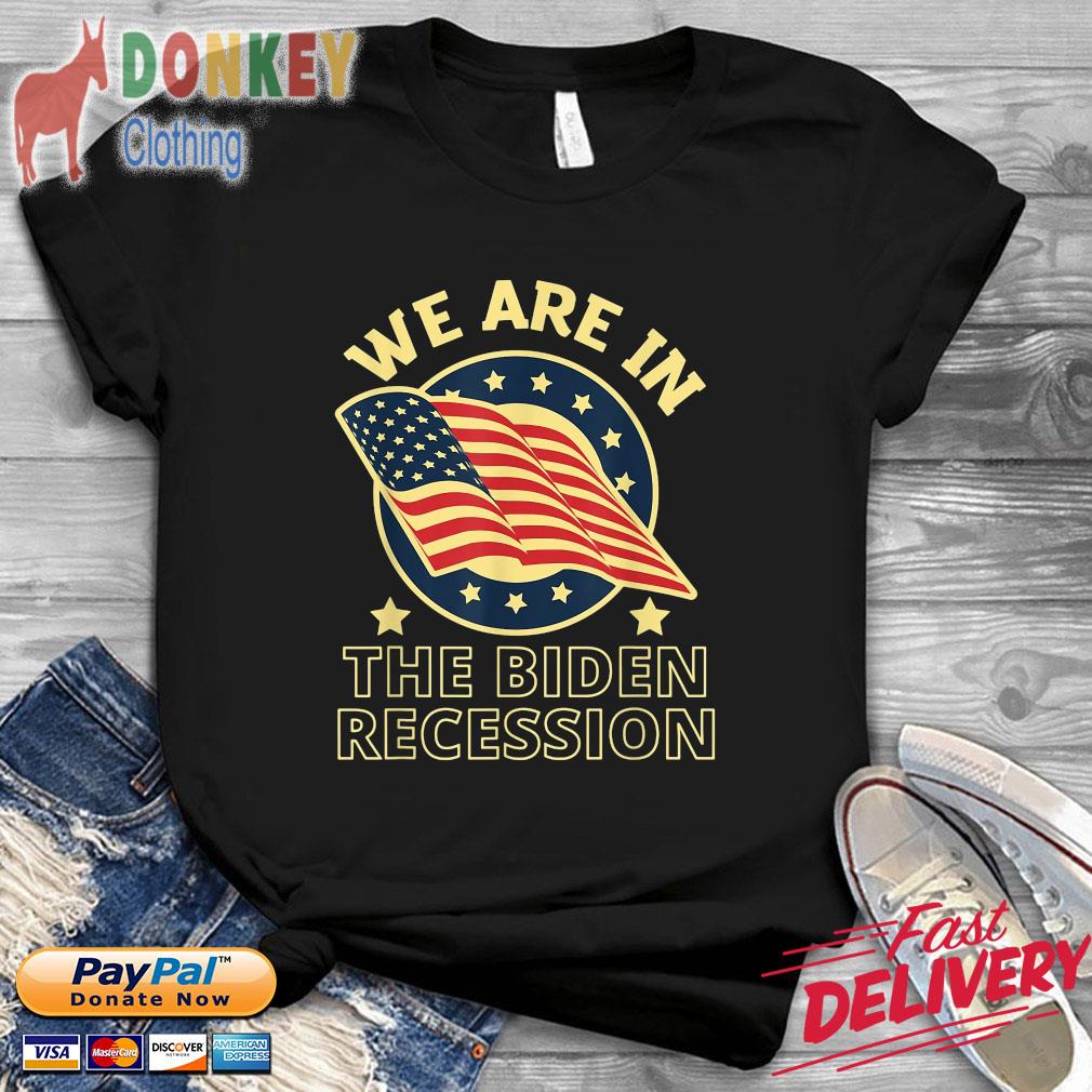 We Are In The Biden Recession USA Flag Shirt