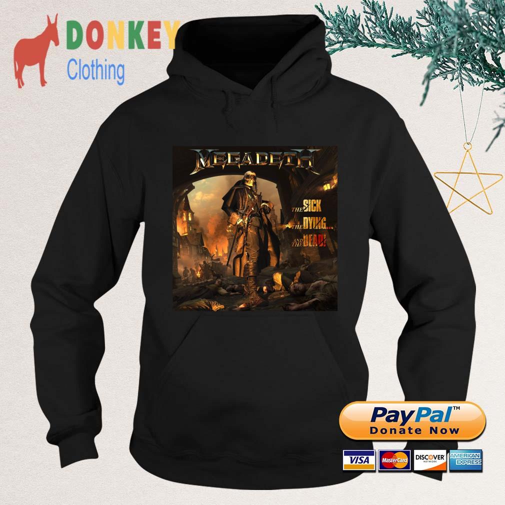 Megadeth The Sick The Dying And The Dead Metallica Shirt Hoodie