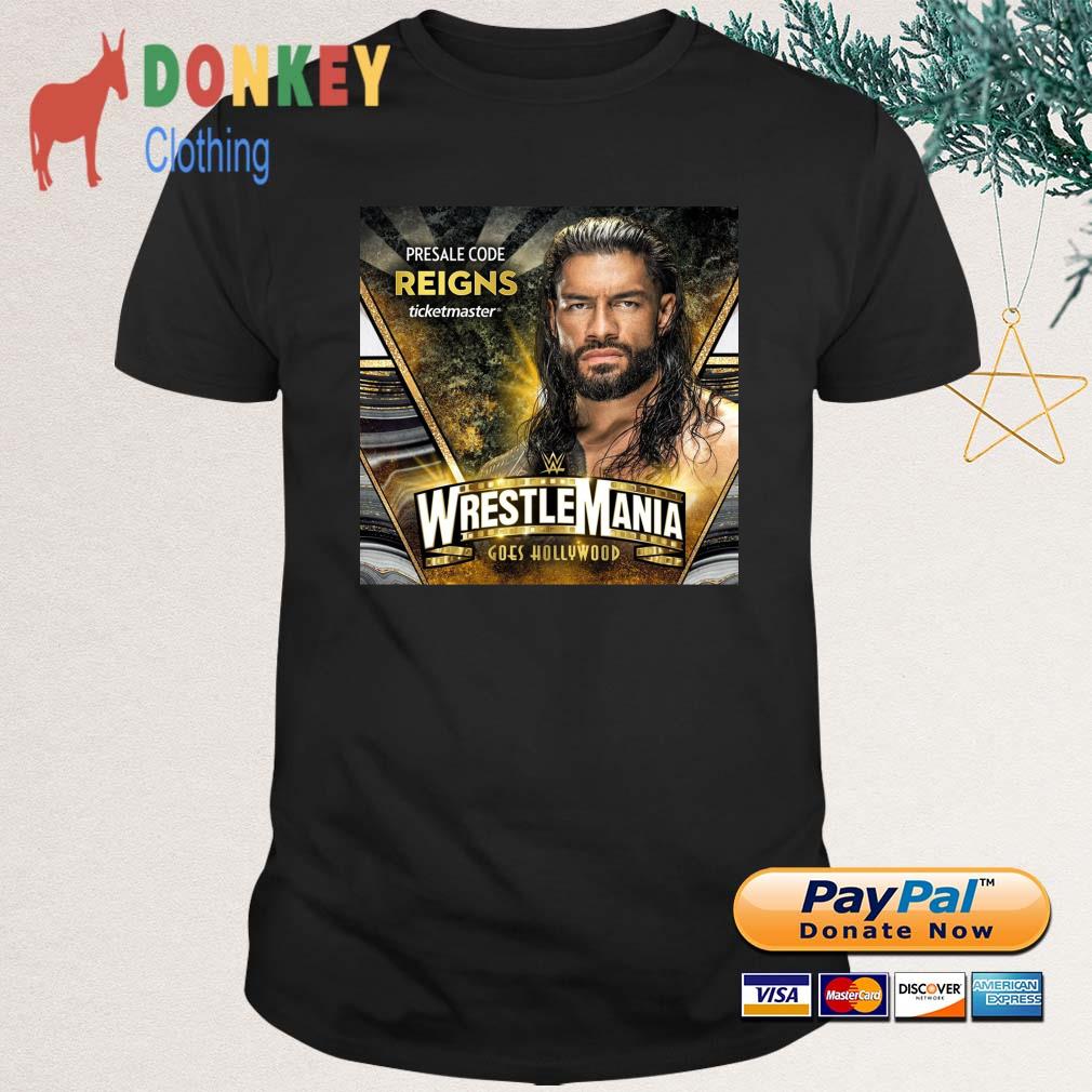 Roman Reigns Presale Code Reigns Ticketmaster Wrestlemania Goes Hollywood WWE Shirt