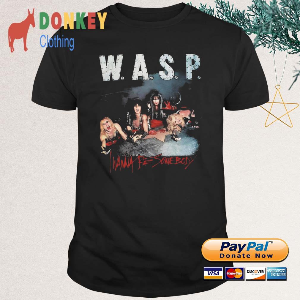 WASP I Wanna Be Somebody Hip Hop Shirt