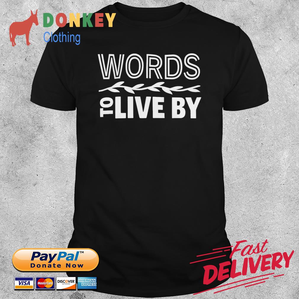 Words To Live By Shirt