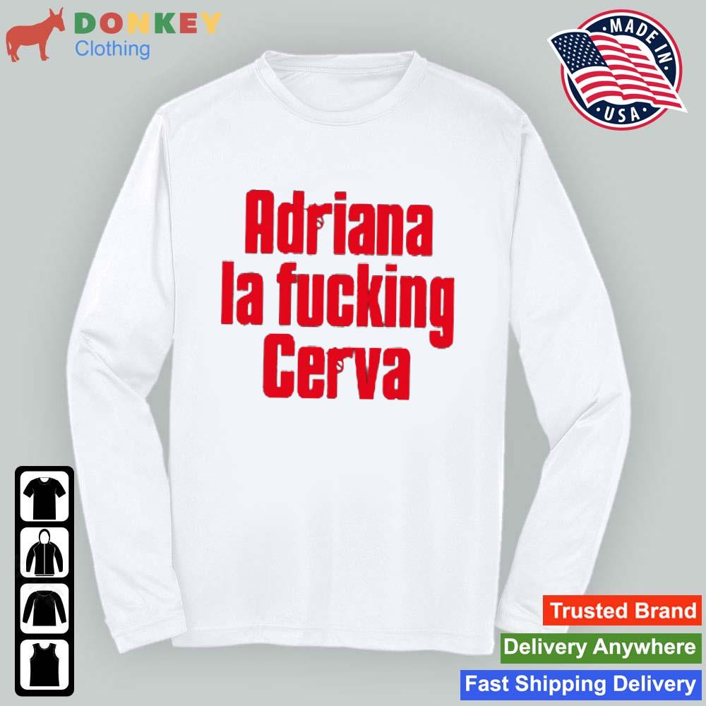 Adriana La Fucking Creva Shirt Sweashirt