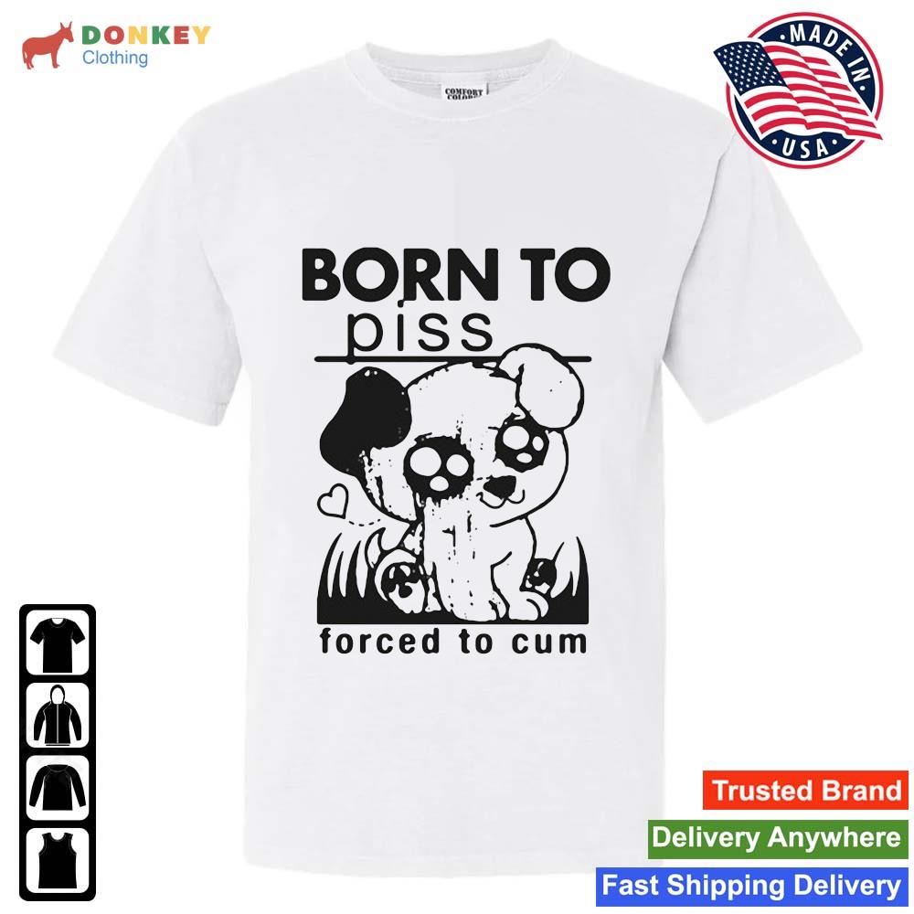 Born To Piss Forced To Cum s Unisex
