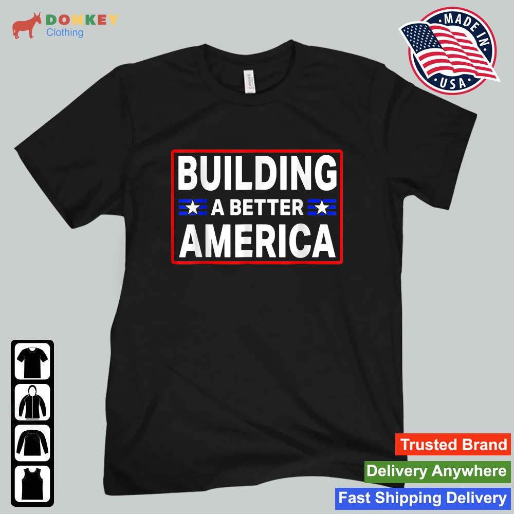 Building A Better America 2022 Shirt