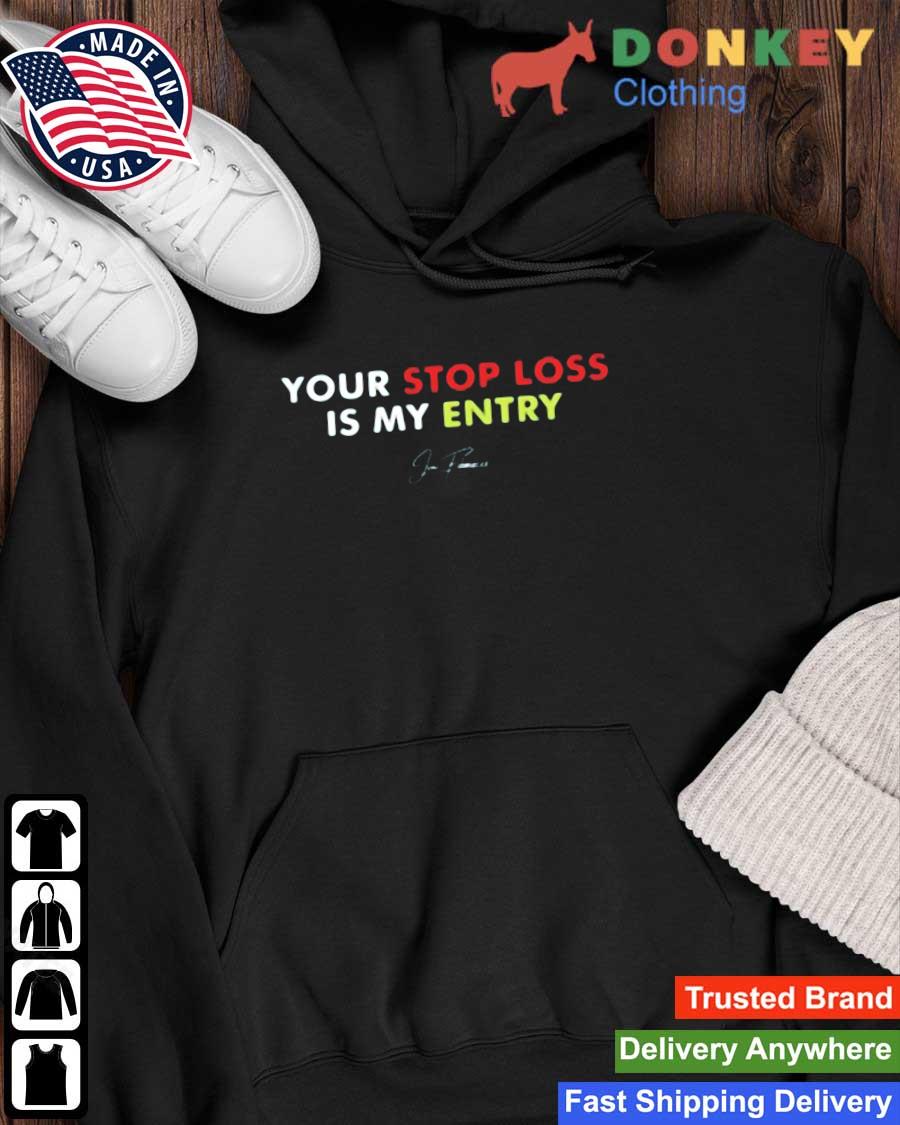Your stop loss is my entry s Hoodie