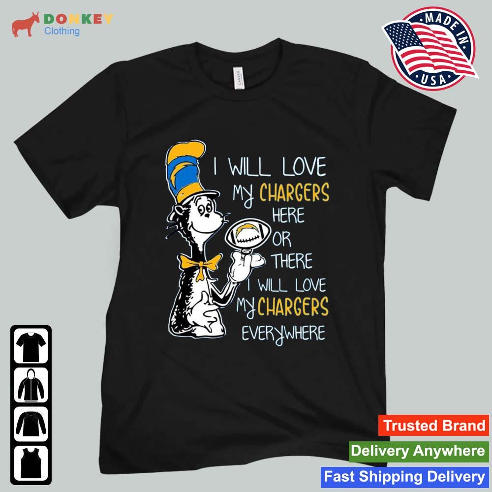 Dr Seuss I Will Love My Los Angeles Chargers Here Or There I Will Love My Los Angeles Chargers Everywhere 2022 Shirt