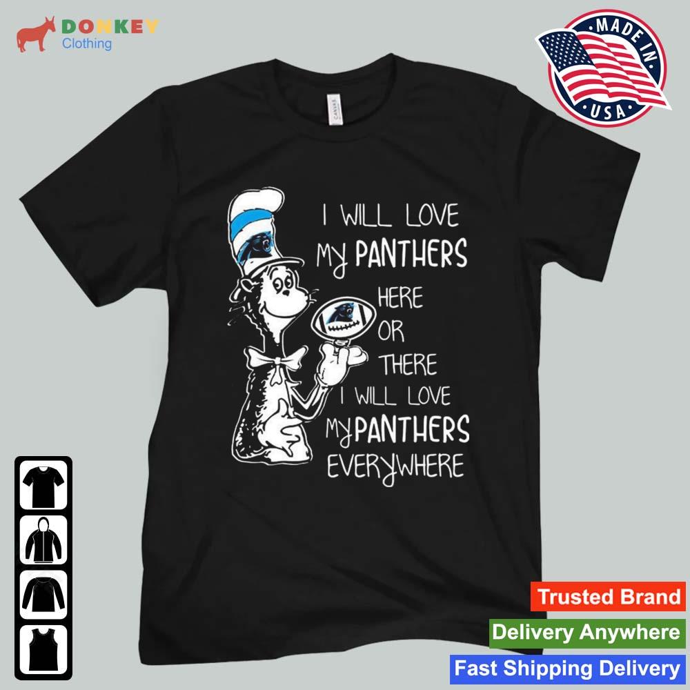Dr Seuss I Will Love My Panthers Here Or There I Will Love My Panthers Everywhere Carolina Panthers 2022 Shirt