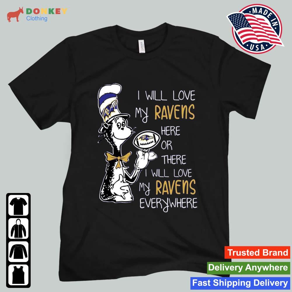 Dr Seuss I Will Love My Ravens Here Or There I Will Love My Ravens Everywhere Baltimore Ravens 2022 Shirt