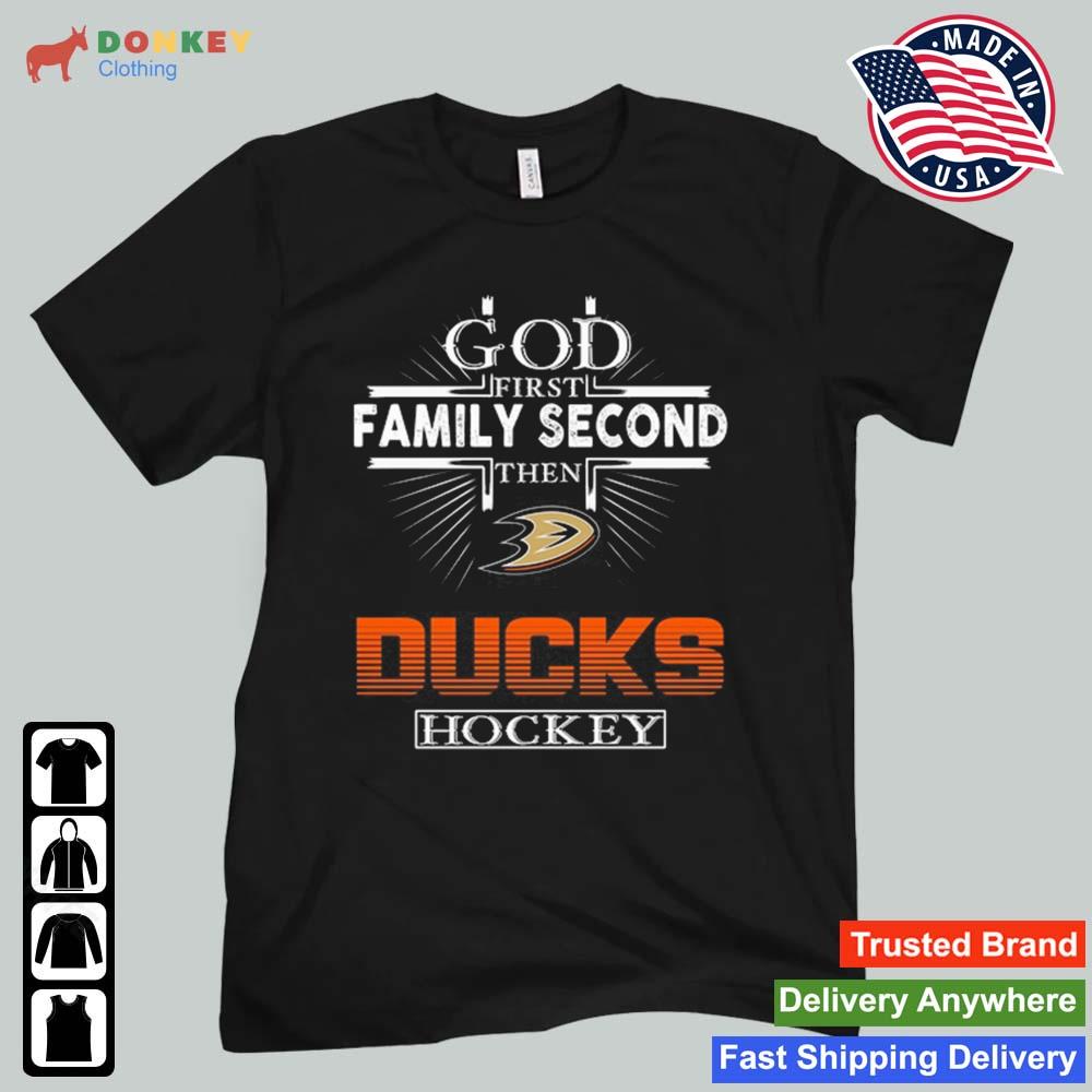 God First Family Second Then Anaheim Ducks Hockey 2022 Shirt