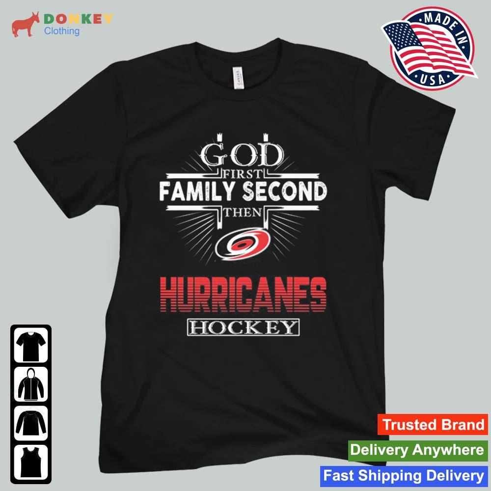 God First Family Second Then Carolina Hurricanes Hockey 2022 Shirt
