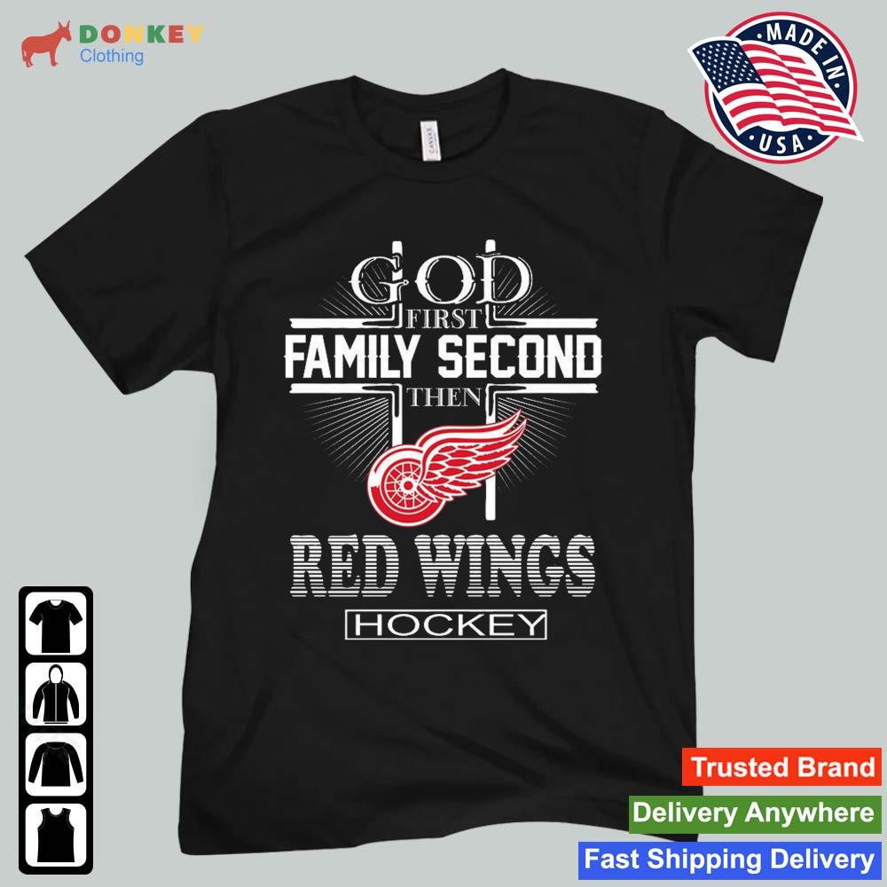 God First Family Second Then Detroit Red Wings Hockey 2022 Shirt