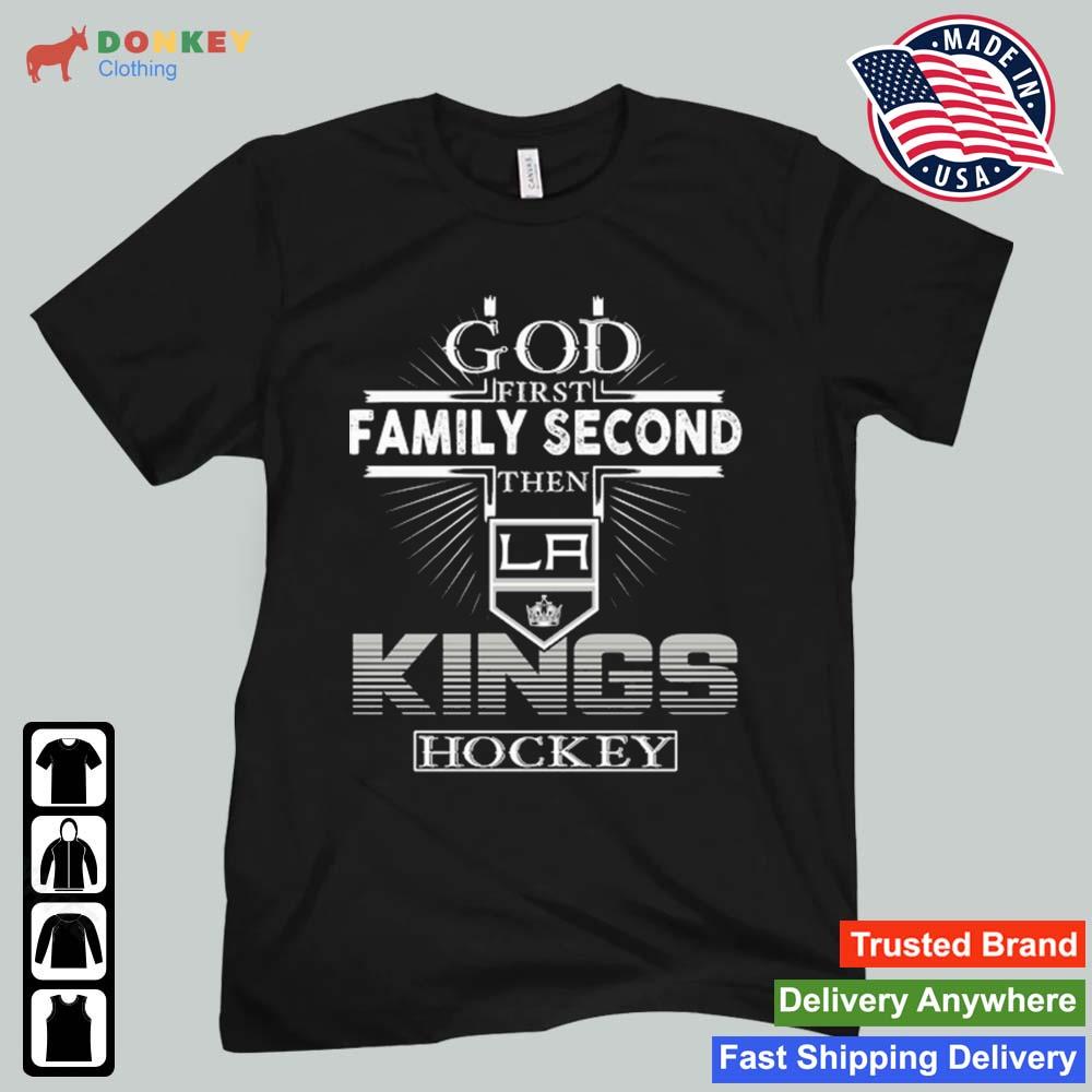 God First Family Second Then Los Angeles Kings Hockey 2022 Shirt