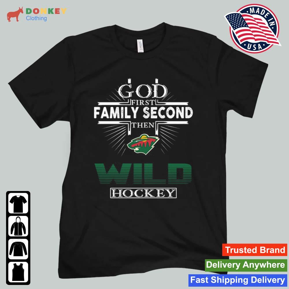 God First Family Second Then Minnesota Wild Hockey Shirt