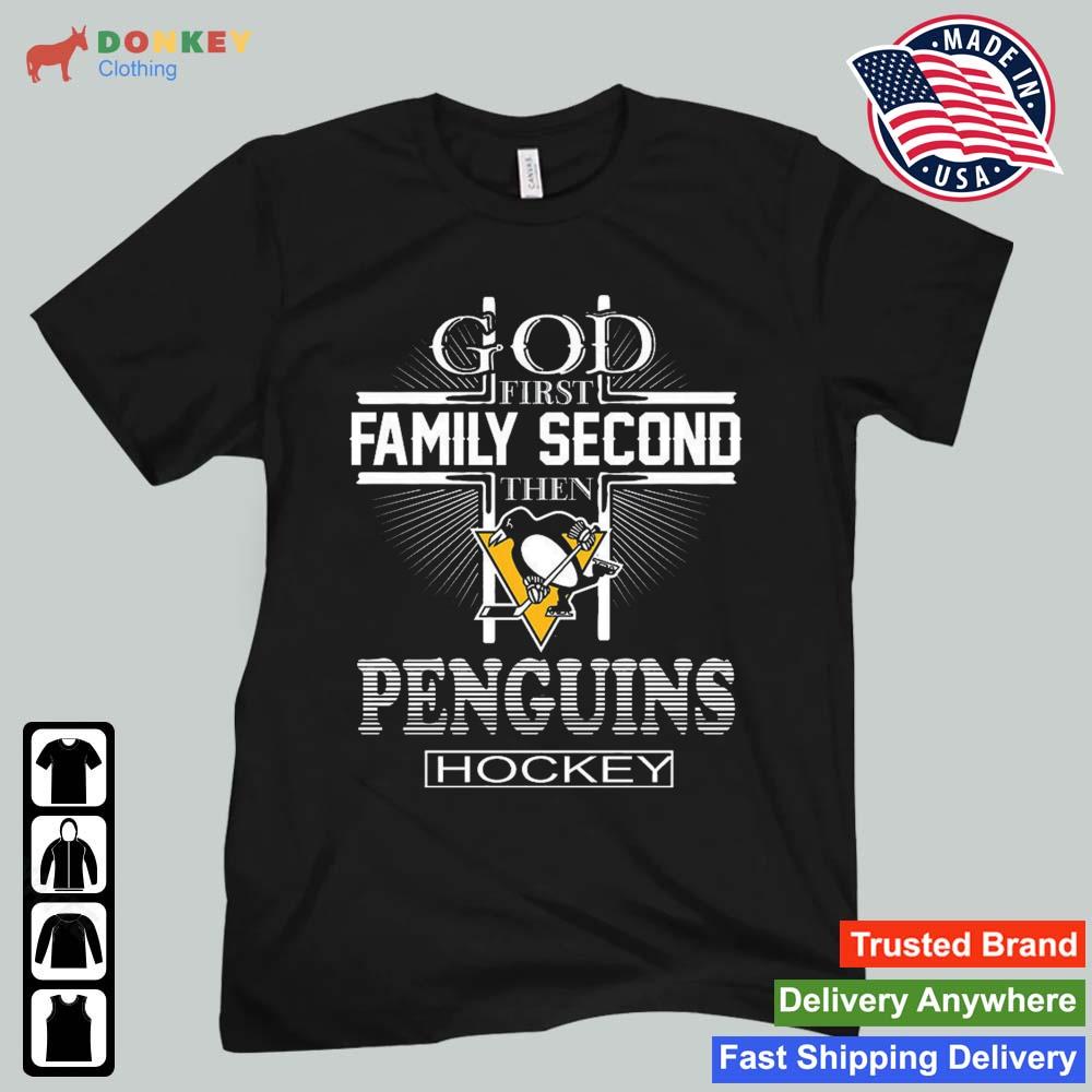 God First Family Second Then Pittsburgh Penguins Hockey 2022 Shirt