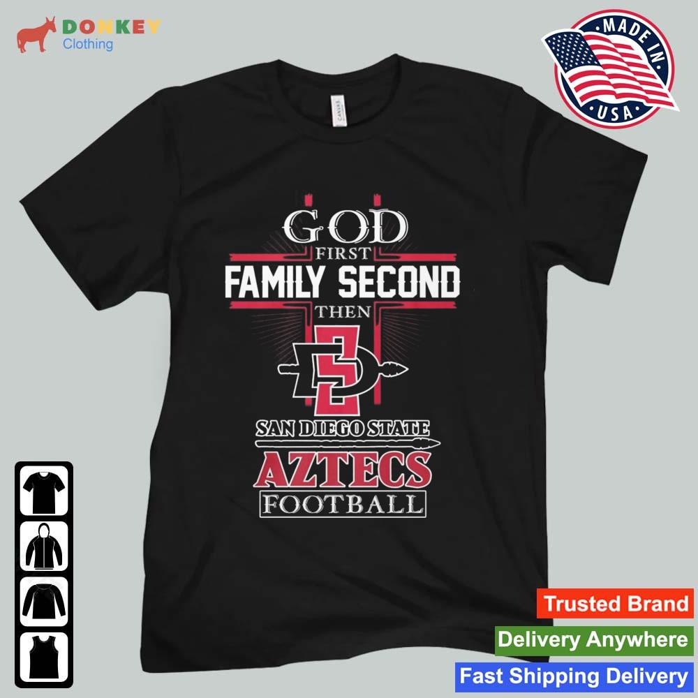 God First Family Second Then San Diego State Aztecs FootBall 2022 Shirt