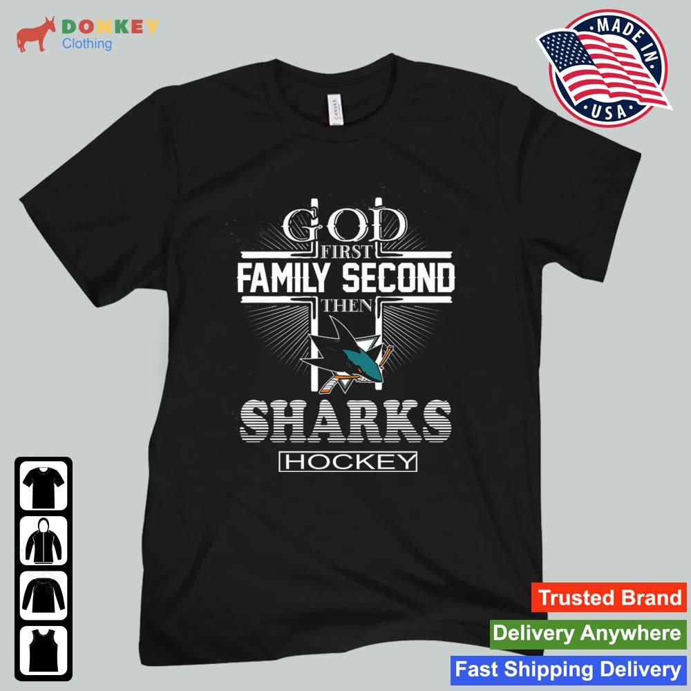 God First Family Second Then San Jose Sharks Hockey 2022 Shirt