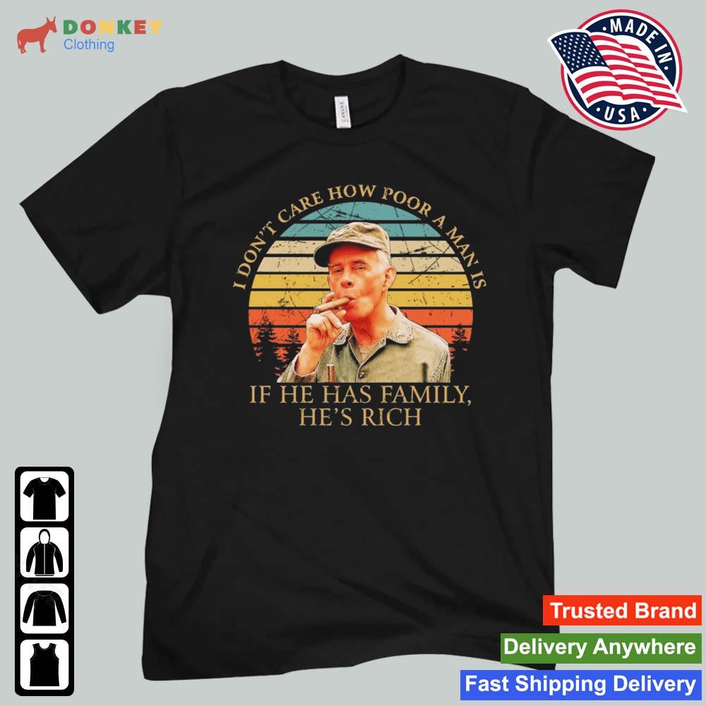 I Don't Care How Poor A Man Is If He Has Family He's Rich MASH Sitcom Vintage Shirt