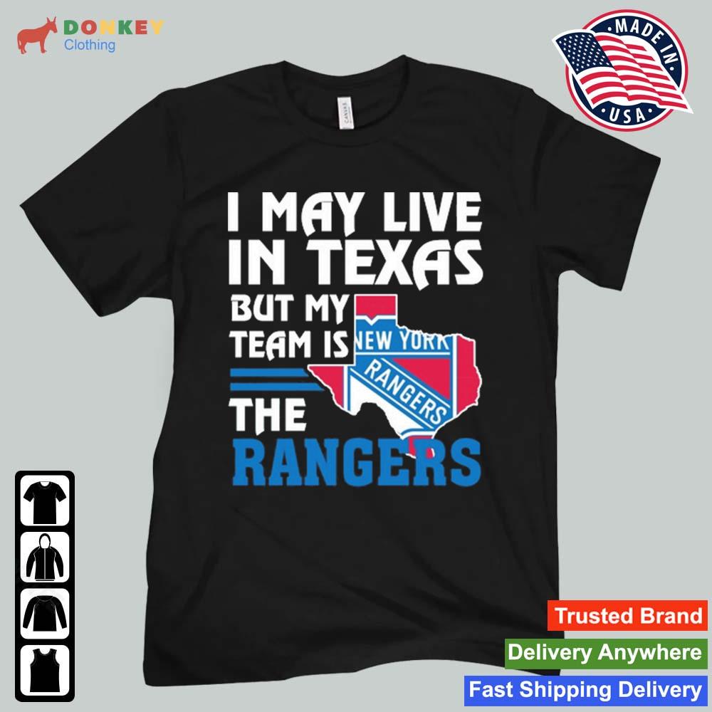 I May Live In Texas But My Team Is The New York Rangers 2022 Shirt