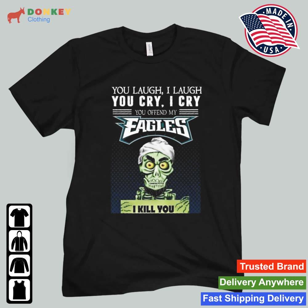 Jeff Dunham Achmed The Dead Terrorist You Laugh I Laugh You Cry I Cry You Offend My Philadelphia Eagles I Kill You 2022 Shirt