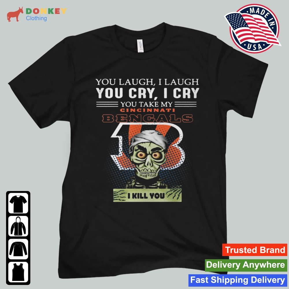 Jeff Dunham Achmed The Dead Terrorist You Laugh I Laugh You Cry I Cry You You Take My Cincinnati Bengals I Kill You 2022 Shirt