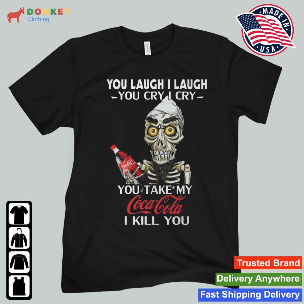 Jeff Dunham Achmed The Dead Terrorist You Laugh I Laugh You Cry I Cry You You Take My Coca Cola I Kill You 2022 Shirt