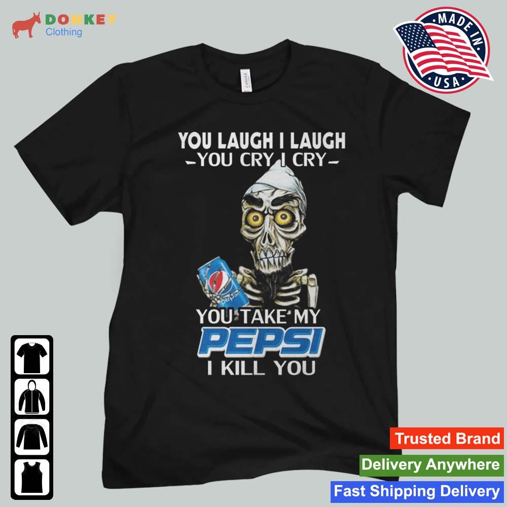 Jeff Dunham Achmed The Dead Terrorist You Laugh I Laugh You Cry I Cry You You Take My Pepsi I Kill You 2022 Shirt