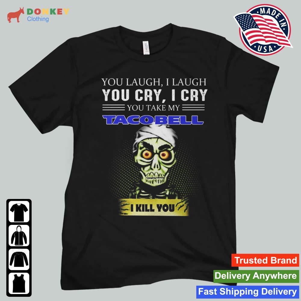 Jeff Dunham Achmed The Dead Terrorist You Laugh I Laugh You Cry I Cry You You Take My Taco Bell I Kill You 2022 Shirt