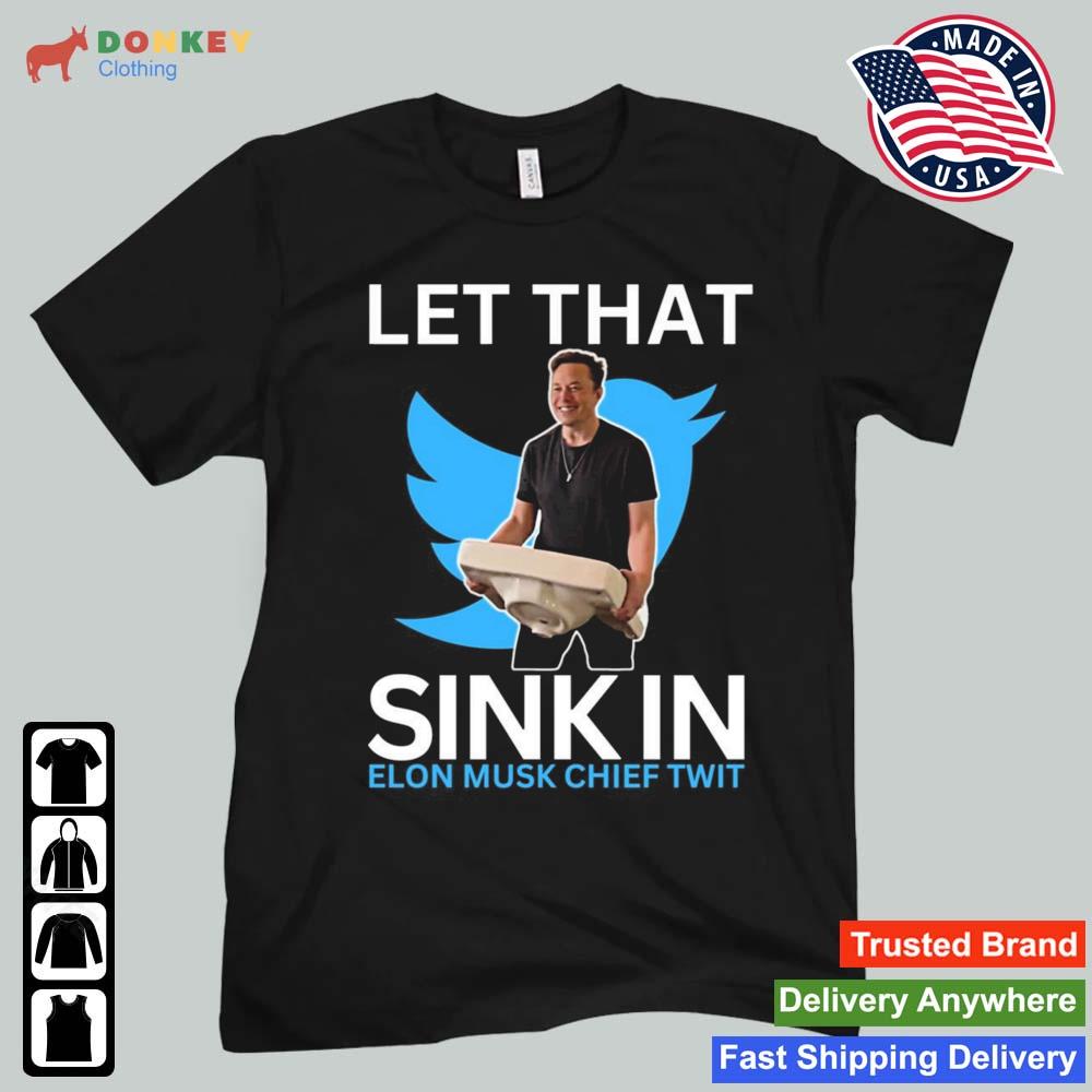 Let That Sink In Elon Musk Chief Twit Shirt