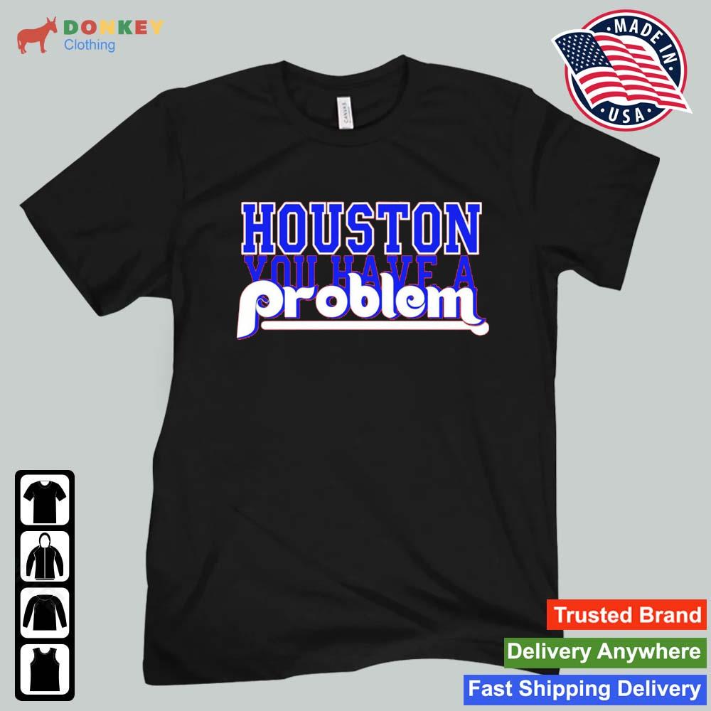 MLB Houston Astros You Have A Problem Shirt