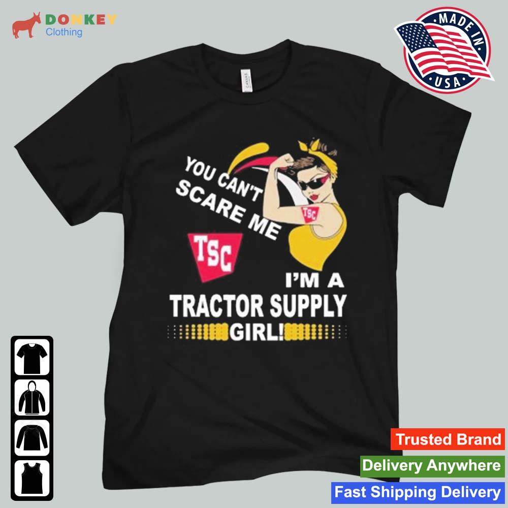 You Can't Scare Me Tsc I'm A Tractor Supply Girl 2022 Shirt