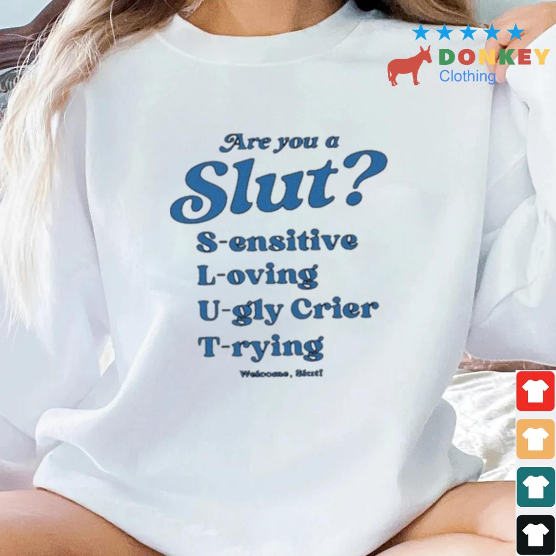 Are You Slut Sensitive Loving Ugly Cries Trying Shirt