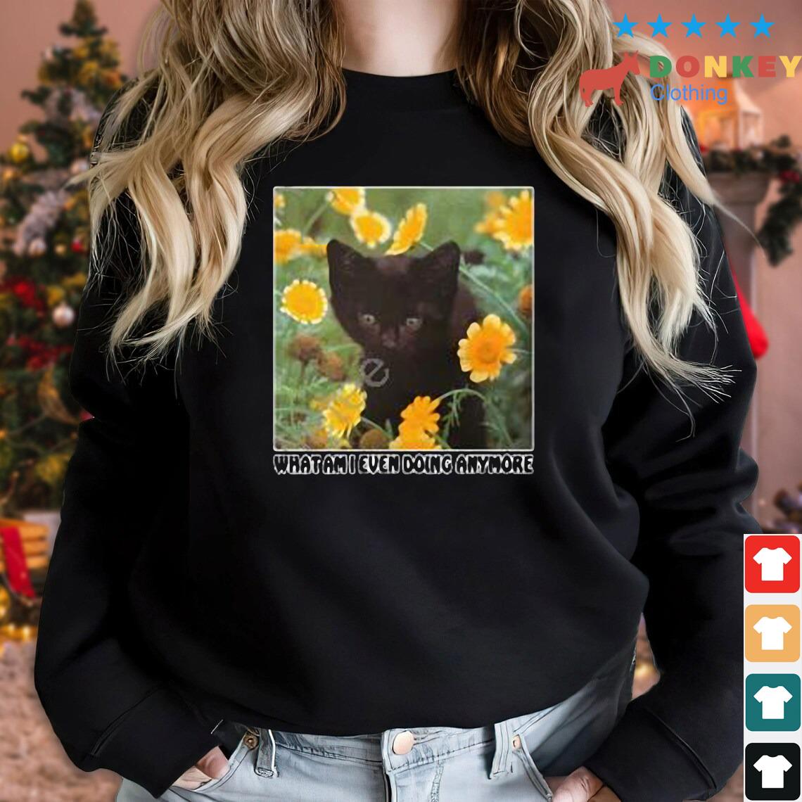 Black Cat What Am I Even Doing Anymore Shirt