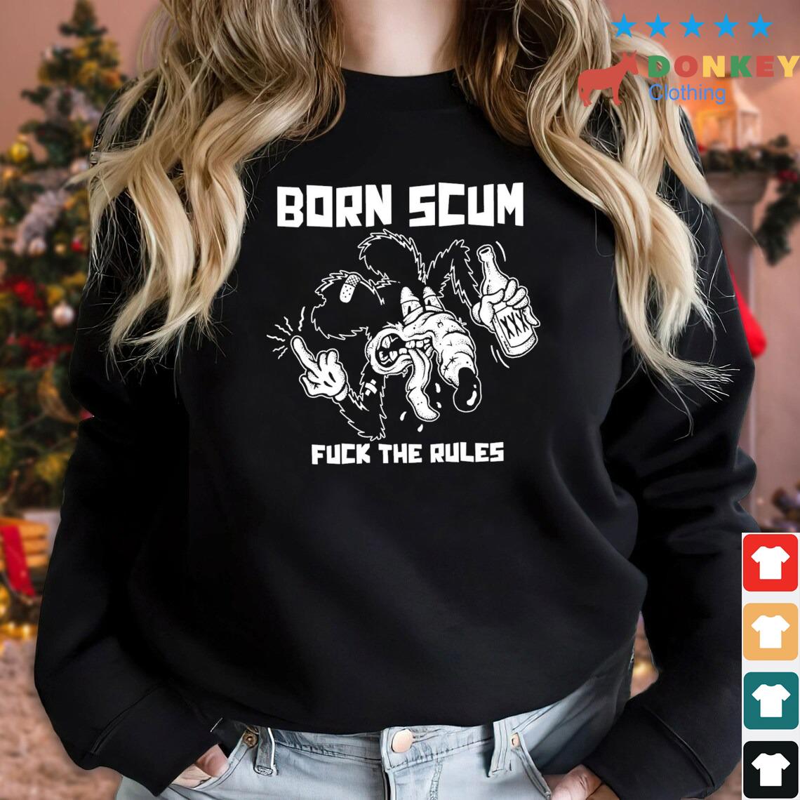 Born Scum Fuck The Rules Shirt