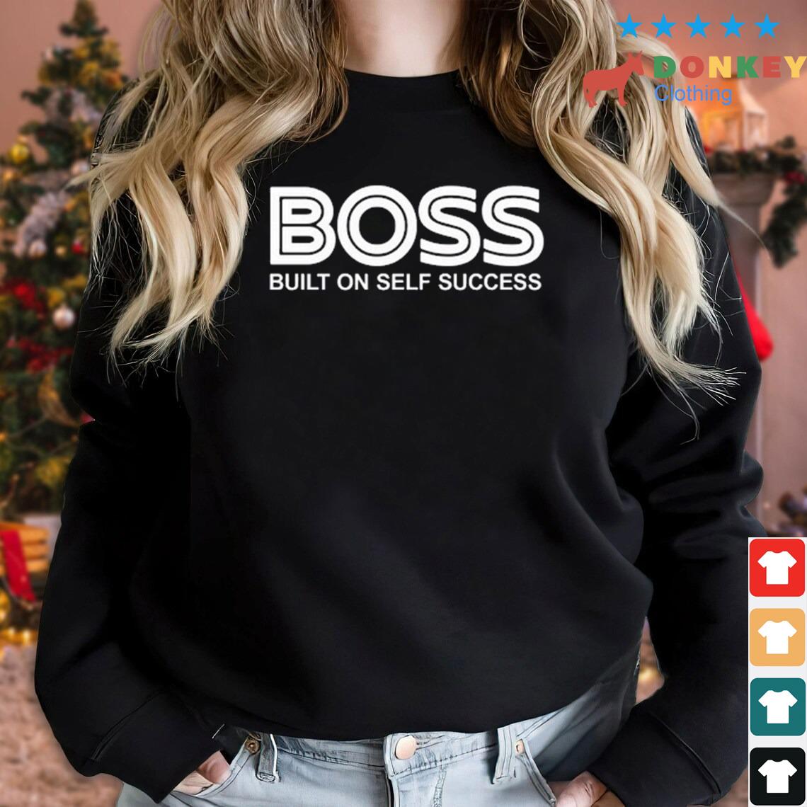 Boss Built On Self Success Shirt