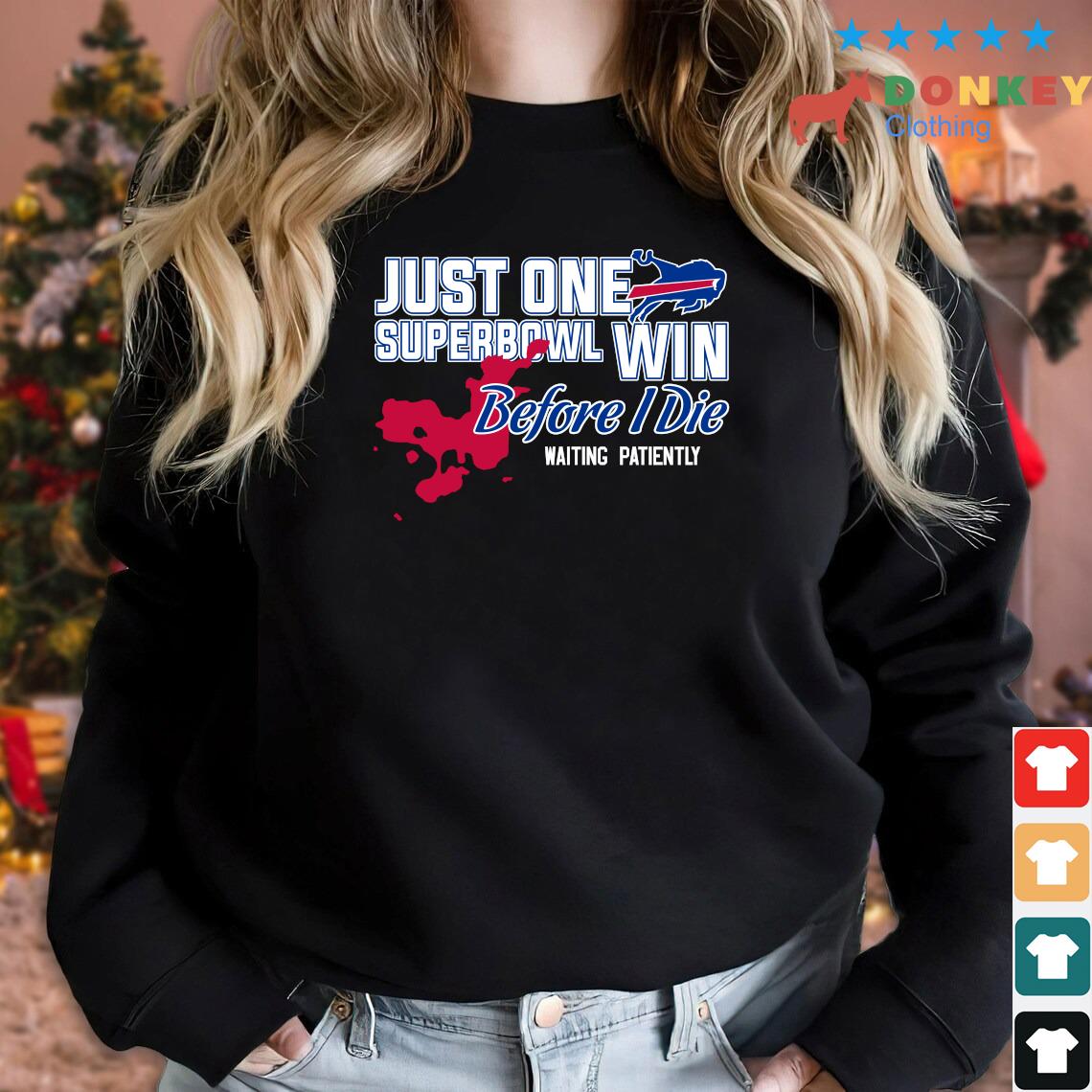 Buffalo Bills Just One Superbowl Win Before I Die Waiting Patiently 2022 Shirt