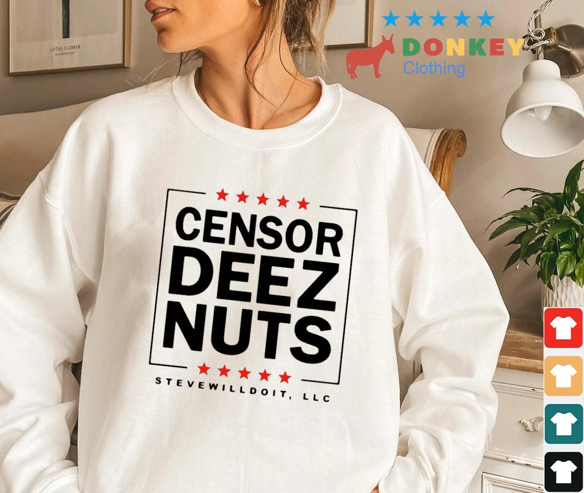 Censor Deez Nuts Stevewilldoit LLC Shirt Sweatshirt don