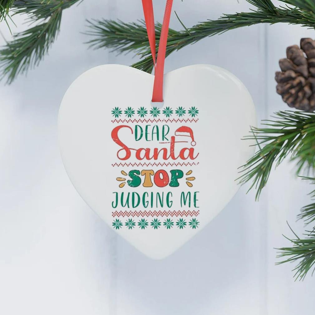Dear Santa Stop Judging Me Christmas 2022 Ornament