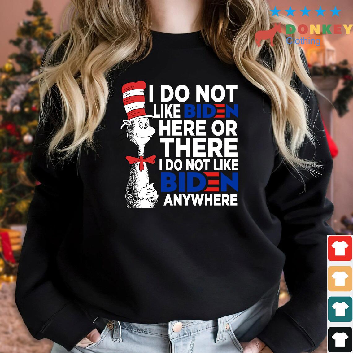 Dr Seuss I do not like Biden here or there I do not like Biden anywhere anti Biden 2022 shirt