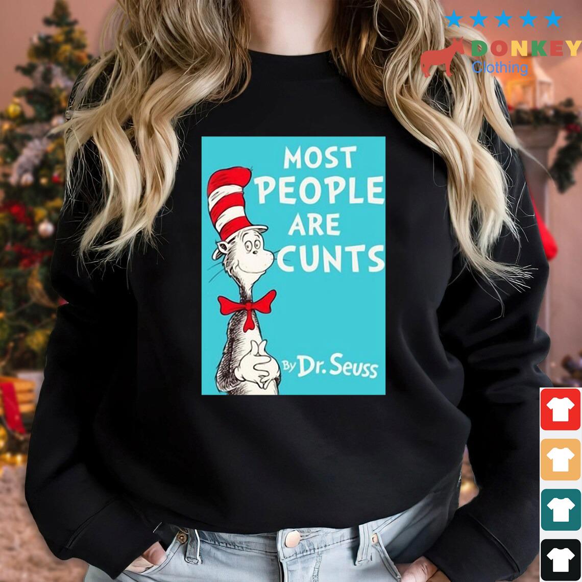 Dr Seuss Most People Are Cunts By 2022 Shirt