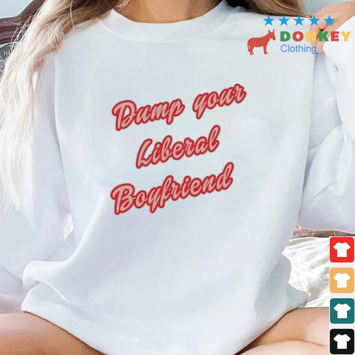 Dump Your Liberal Boyfriend Shirt