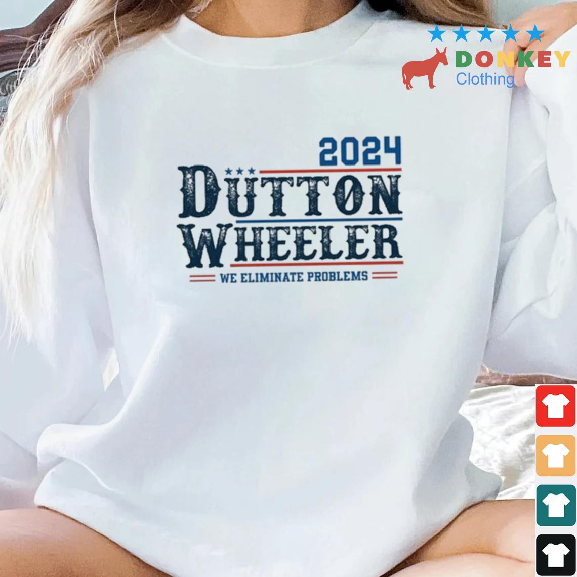 Dutton Wheeler 2024 We Eliminate Problems Shirt