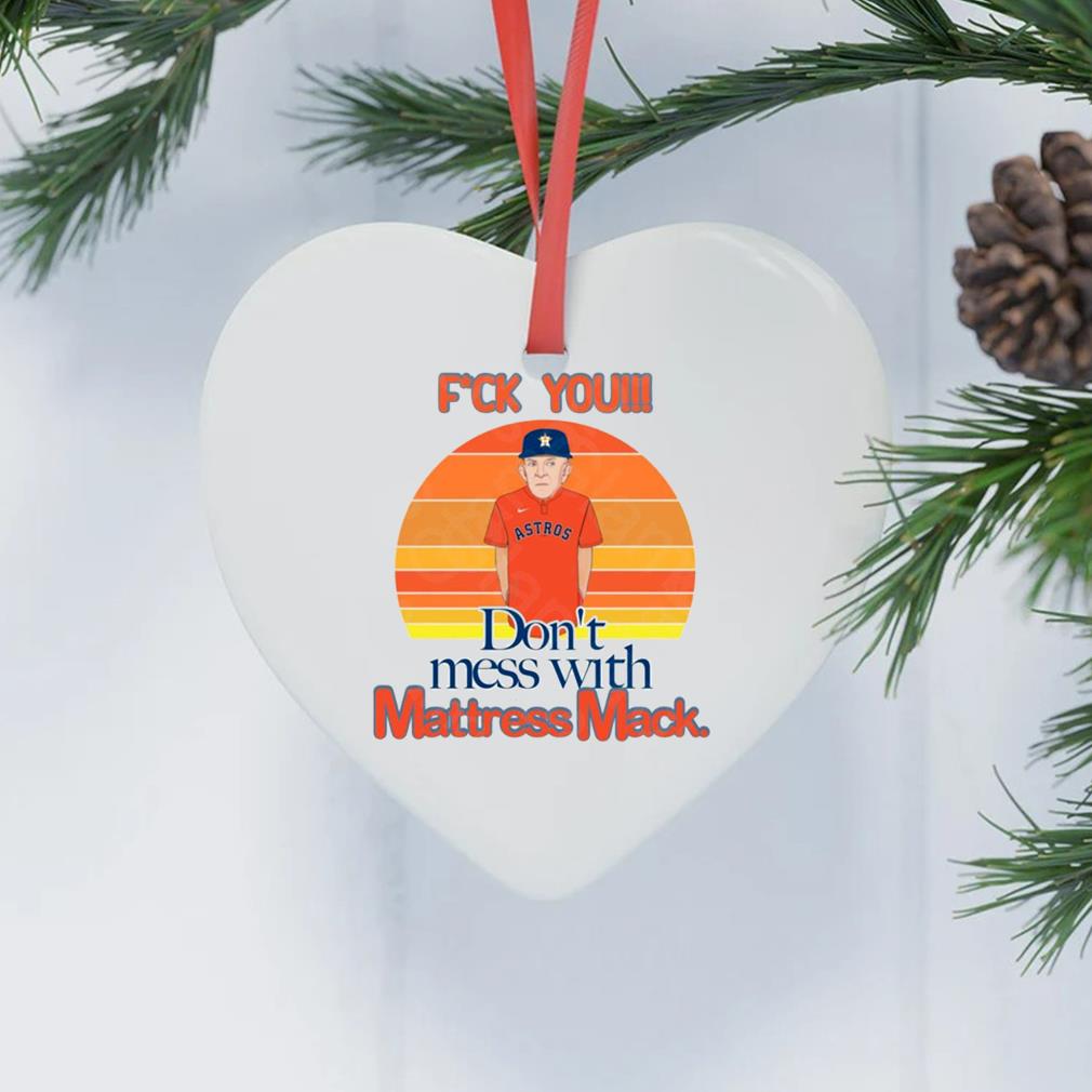 F'ck You Don't Mess With Mattress Mack Vintage Ornament heart trang