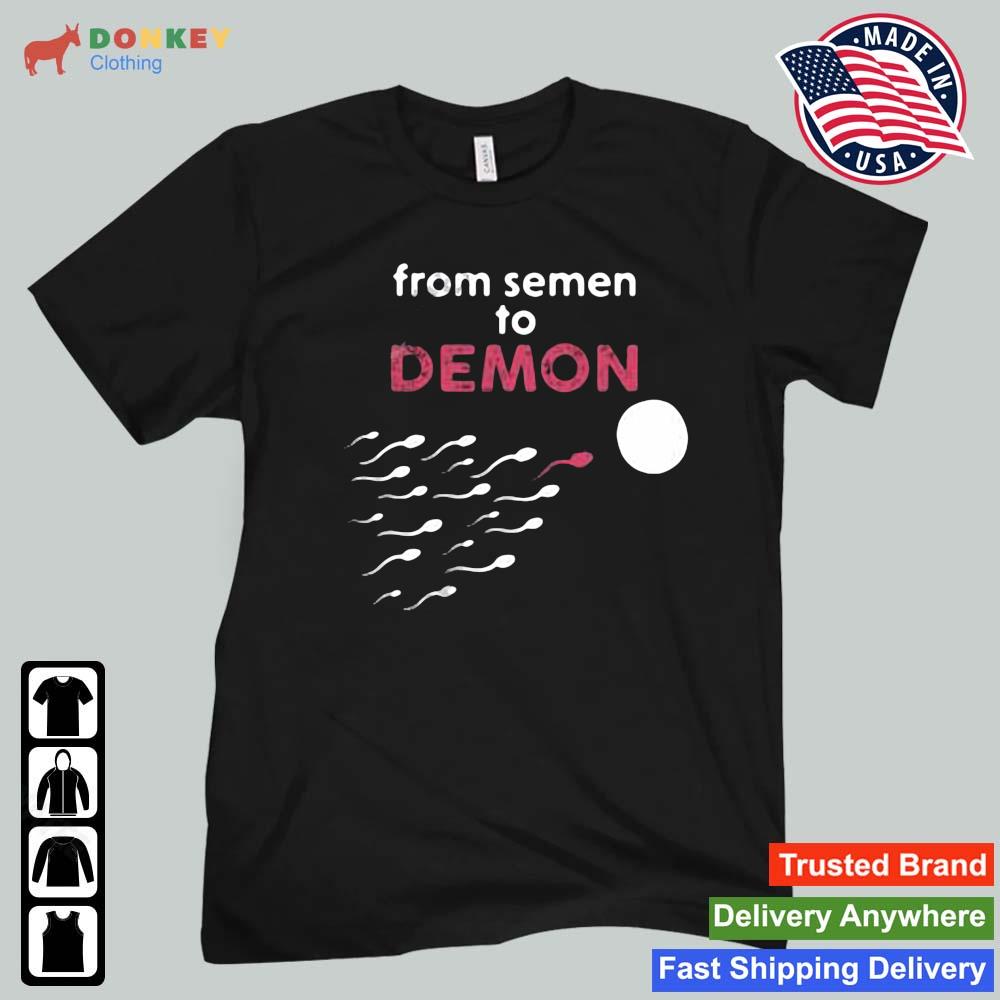 From Semen To Demon Shirt