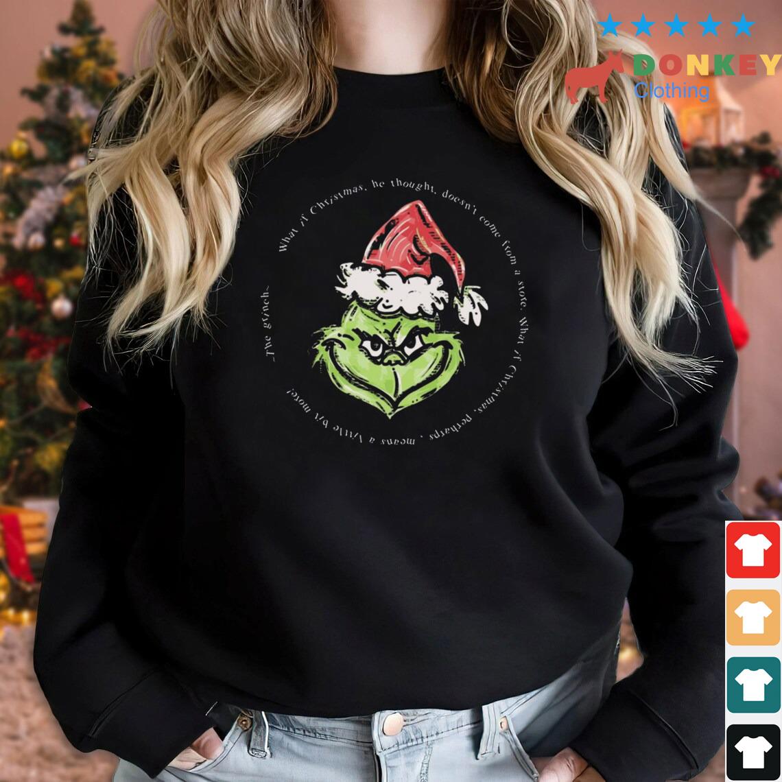 Grinch Christmas What If Christmas He Thought Doesn't Come From A Store 2022 Sweater