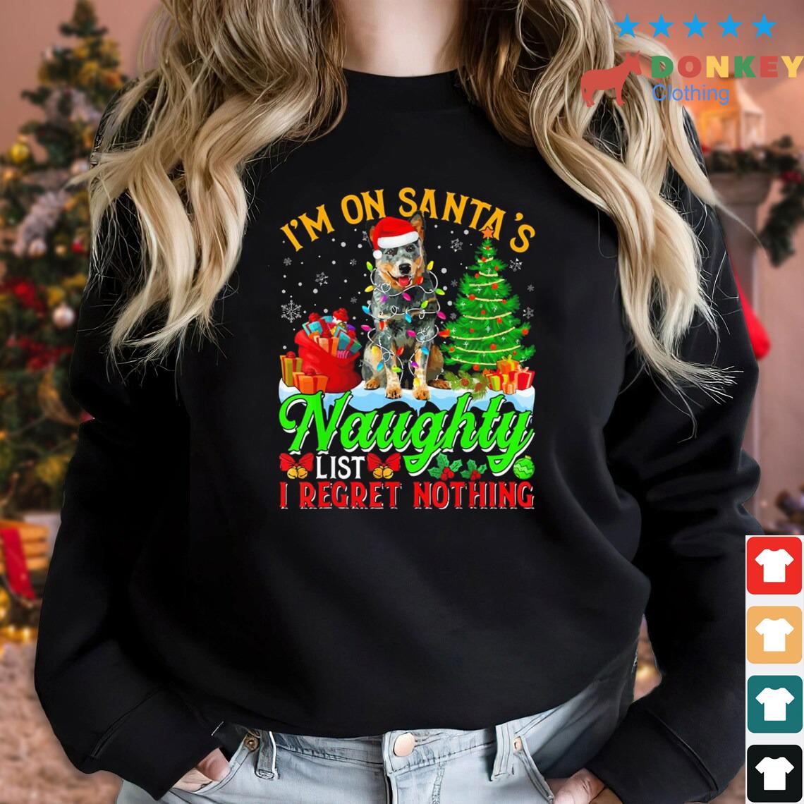 I'm On Santa’s Naughty List I Regret Nothing Australian Cattle Dog Christmas Sweater
